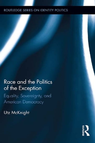 Race and the Politics of the Exception - Utz McKnight