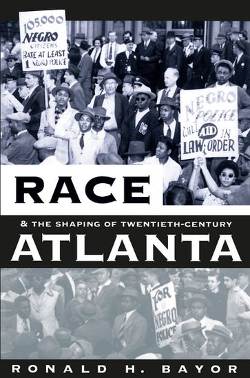 Race and the Shaping of Twentieth-Century Atlanta - Ronald H. Bayor