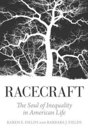 Racecraft - Barbara J. Fields - Karen E. Fields