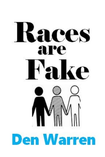 Races are Fake - Den Warren