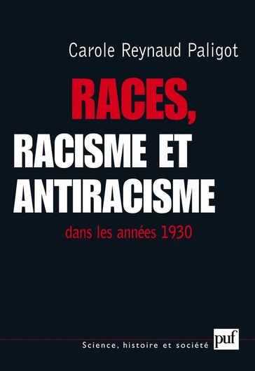 Races, racisme et antiracisme dans les années 1930 - Carole Reynaud-Paligot