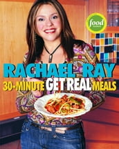 Rachael Ray s 30-Minute Get Real Meals