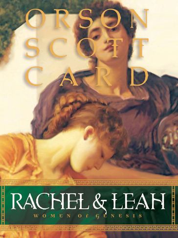 Rachel & Leah - Orson Scott Card