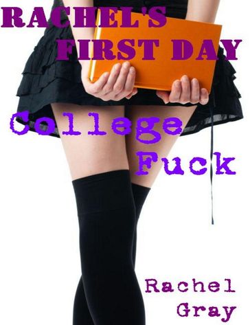 Rachel's First Day College Fuck - Rachel Gray