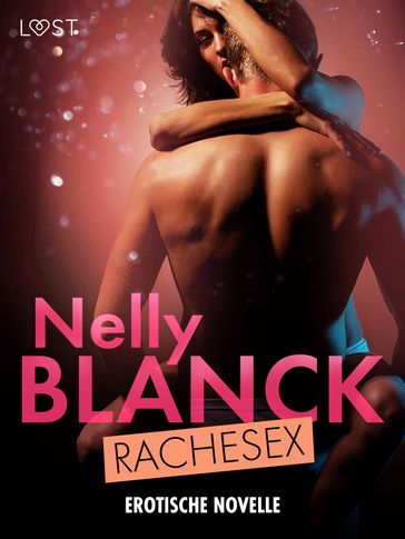Rachesex - Erotische Novelle - Nelly Blanck