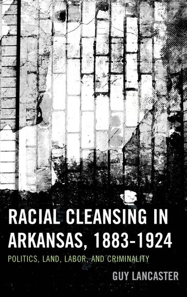 Racial Cleansing in Arkansas, 18831924 - Guy Lancaster