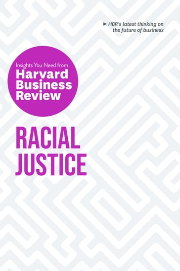 Racial Justice: The Insights You Need from Harvard Business Review - Anthony J. Mayo - Harvard Business Review - Joan C. Williams - Laura Morgan Roberts - Robert W. Livingston