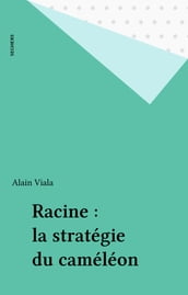 Racine : la stratégie du caméléon