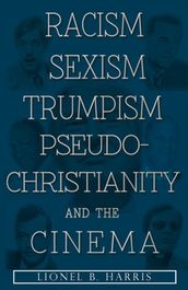 Racism, Sexism, Trumpism, Pseudo-Christianity And The Cinema