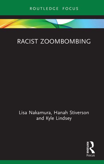 Racist Zoombombing - Lisa Nakamura - Hanah Stiverson - Kyle Lindsey