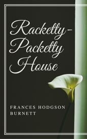 Racketty-Packetty House (Annotated & Illustrated)
