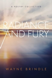 Radiance and Fury