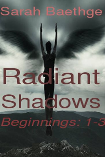 Radiant Shadows: Beginnings (Parts 1-3) - Sarah Baethge