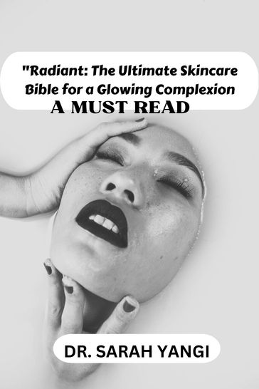 "Radiant: The Ultimate Skincare Bible for a Glowing Complexion - Dr Sarah Yangi