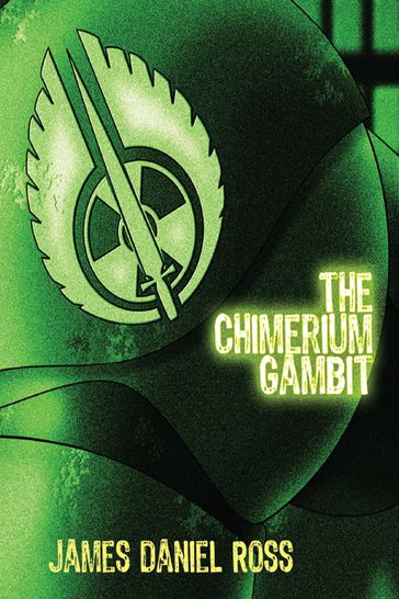 Radiation Angels: The Chimerium Gambit - James Daniel Ross