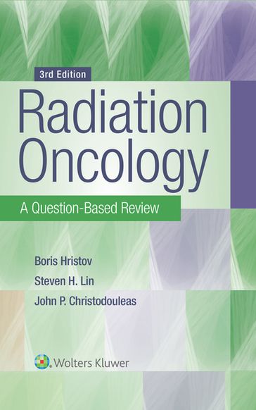 Radiation Oncology: A Question-Based Review - Borislav Hristov - John P. Christodouleas - Steven H. Lin