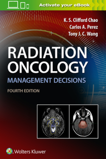 Radiation Oncology Management Decisions - K.S. Clifford Chao - Dr. Carlos A. Perez - Tony J. C. Wang