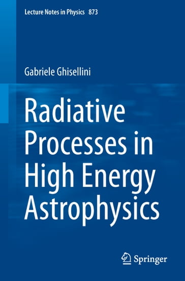 Radiative Processes in High Energy Astrophysics - Gabriele Ghisellini