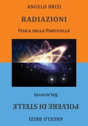 Radiazioni. Fisica delle Particelle e Polvere di Stelle. Relatività