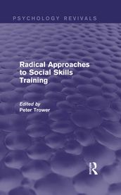 Radical Approaches to Social Skills Training (Psychology Revivals)