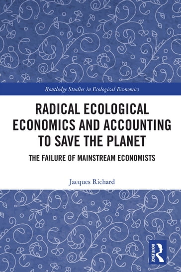 Radical Ecological Economics and Accounting to Save the Planet - Jacques Richard