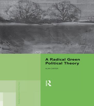 A Radical Green Political Theory - Alan Carter