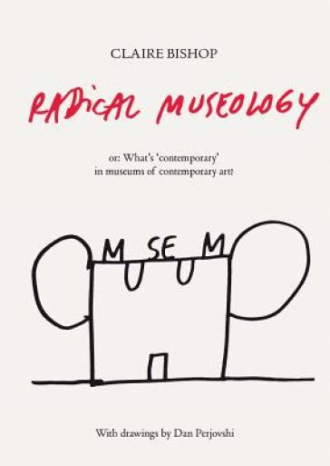 Radical Museology - Claire Bishop