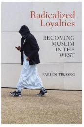 Radicalized Loyalties - Becoming Muslim in the West