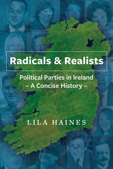 Radicals & Realists - Political Parties in Ireland: A Concise History - Lila Haines