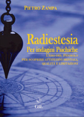 Radiestesia per indagini psichiche. L uso del pendolo per scoprire attitudini mentali. Qualità e limitazioni