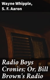 Radio Boys Cronies; Or, Bill Brown s Radio