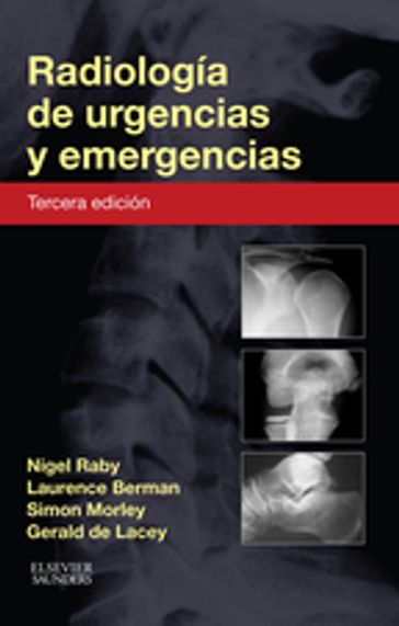 Radiología de urgencias y emergencias - MA  FRCR Gerald de Lacey - MB  BS  FRCP  FRCR Laurence Berman - FRCR Nigel Raby - FRCR Simon Morley