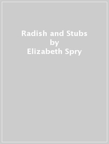 Radish and Stubs - Elizabeth Spry
