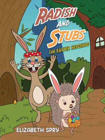 Radish and Stubs - The Easter Hedgehog - Elizabeth Spry