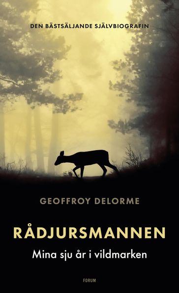Radjursmannen : mina sju ar i vildmarken - Geoffroy Delorme - Ingrediensen AB - Lisa Benk (Bengtsson)