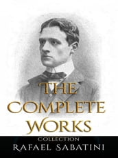 Rafael Sabatini: The Complete Works