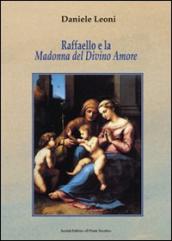 Raffaello e la Madonna del Divino Amore. La nobile origine e l evoluzione di un immagine sacra in Emilia-Romagna nel Cinquecento. Ediz. illustrata