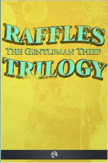 Raffles the Gentleman Thief - Trilogy - E. W. Hornung