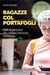 Ragazze col portafogli. Una pedagogia dell emancipazione femminile