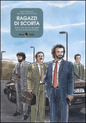 Ragazzi di scorta. Rocco, Vito, Antonio: gli agenti di scorta di Giovanni Falcone