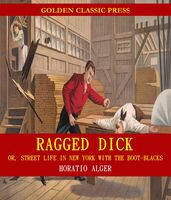 Ragged Dick, Or, Street Life in New York with the Boot-Blacks