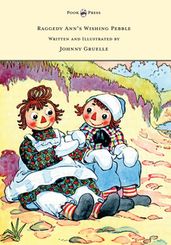 Raggedy Ann s Wishing Pebble - Written and Illustrated by Johnny Gruelle