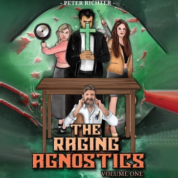 Raging Agnostics, The: Volume One - Peter Richter