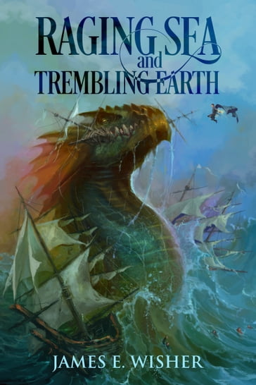 Raging Sea and Trembling Earth - James E. Wisher