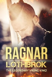 Ragnar Lothbrok: The Legendary Viking King!