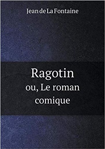 Ragotin ou le Roman comique - Jean De La Fontaine