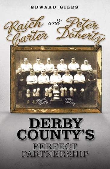 Raich Carter and Peter Doherty: Derby County's Perfect Partnership - Edward Giles
