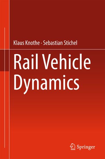 Rail Vehicle Dynamics - Klaus Knothe - Sebastian Stichel