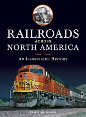 Railroads Across North America: An Illustrated History