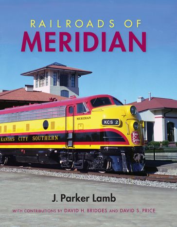 Railroads of Meridian - J. Parker Lamb - David H. Bridges - David S. Price